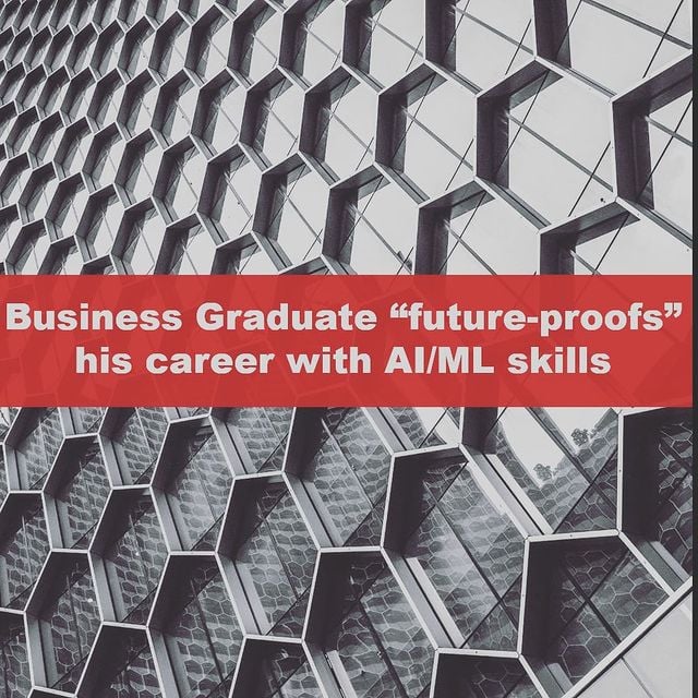 Business Graduate “future-proofs” his Career with AI/ML skills